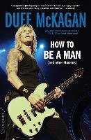 How to Be a Man: (and Other Illusions) - Mckagan Duff, Kornelis Chris