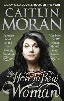 How to be a Woman - Moran Caitlin