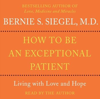 How to Be An Exceptional Patient - Siegel Bernie S.