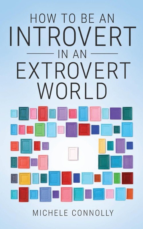 How To Be An Introvert In An Extrovert World Connolly Michele