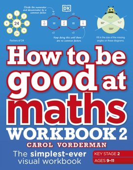 How to be Good at Maths Workbook 2, Ages 9-11 (Key Stage 2). The Simplest-Ever Visual Workbook - Vorderman Carol