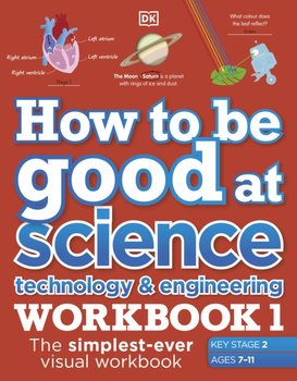 How to be Good at Science, Technology and Engineering Workbook 1, Ages 7-11 (Key Stage 2). The Simpl - Opracowanie zbiorowe