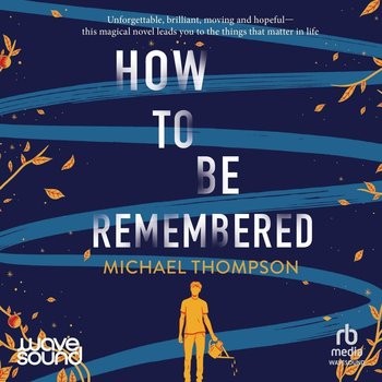 How to Be Remembered - Thompson Michael