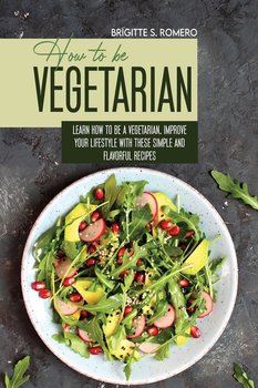 How to Be Vegetrian - Romero Brigitte  S.