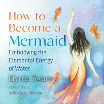 How to Become a Mermaid - Mistele William, Swann Elyrria