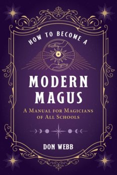 How to Become a Modern Magus: A Manual for Magicians of All Schools - Don Webb