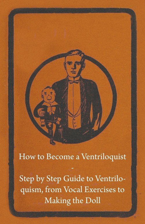 How to a Ventriloquist Step by Step Guide to Ventriloquism