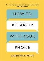How to Break Up With Your Phone - Price Catherine