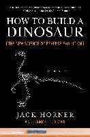 How to Build a Dinosaur: The New Science of Reverse Evolution Gorman James, Horner Jack