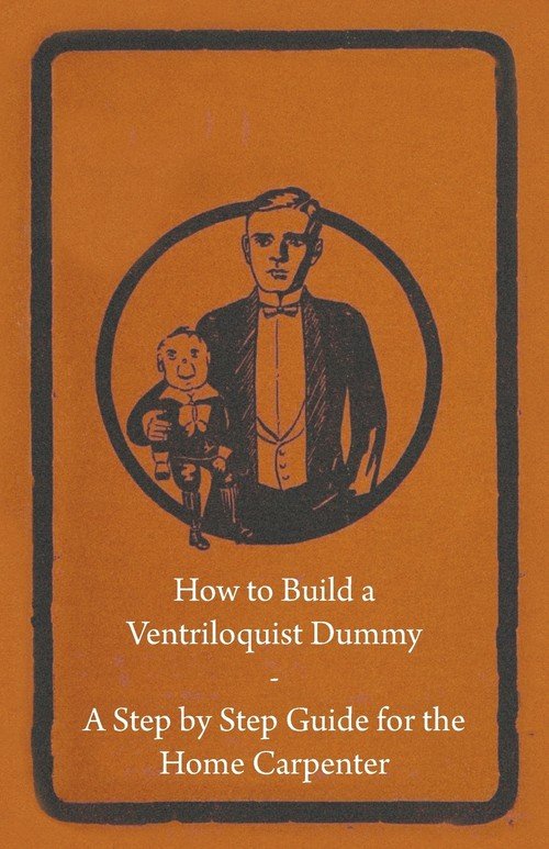 How to Build a Ventriloquist Dummy A Step by Step Guide for the Home