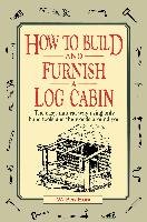 How to Build and Furnish a Log Cabin Hunt Ben W., Hunt Tristram