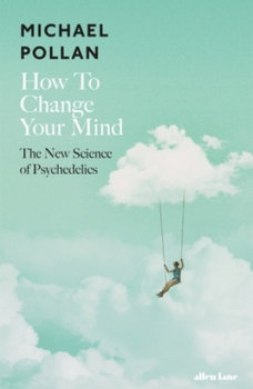 How to Change Your Mind - Pollan Michael