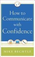 How to Communicate with Confidence - Bechtle Mike