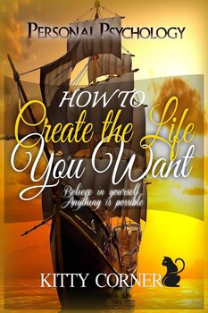 How to Create the Life You Want - Kitty Corner