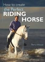 How to Create the Perfect Riding Horse - Wood Perry