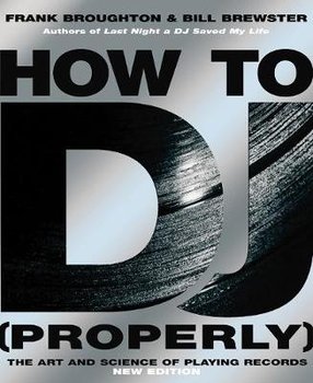 How To DJ (Properly) - Broughton Frank, Brewster Bill