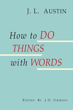 How to Do Things with Words - Austin J. L.