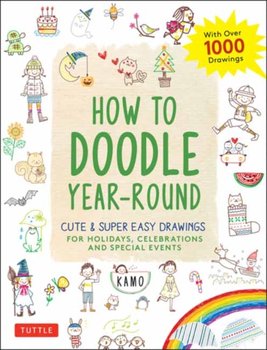 How to Doodle Year-Round: Cute & Super Easy Drawings for Holidays, Celebrations and Special Events - Kamo