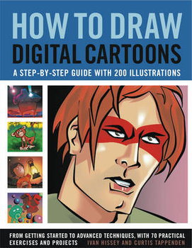 How to Draw Digital Cartoons: a Step-by-step Guide - Hissey Ivan, Tappenden Curtis