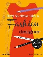 How to Draw Like a Fashion Designer - Joicey Celia | Książka w Empik