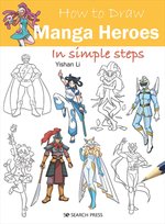 How to Draw: Manga Heroes: In Simple Steps Li Yishan