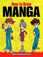 How to Draw Manga - Giannotta Andres Bernardo, Giannotta Andres B.
