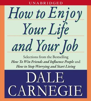 How to Enjoy Your Life and Your Job - Carnegie Dale