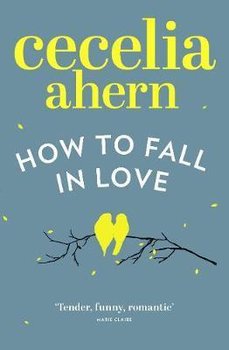 How to Fall in Love - Ahern Cecelia