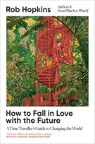 How to Fall in Love with the Future: A Time Traveller's Guide to Changing the World Opracowanie zbiorowe