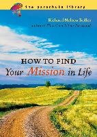 How to Find Your Mission in Life - Bolles Richard N.