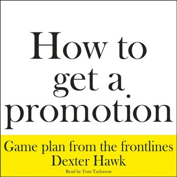How to Get a Promotion - Hawk Dexter