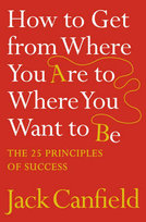 How to Get from Where You Are to Where You Want to Be Canfield Jack