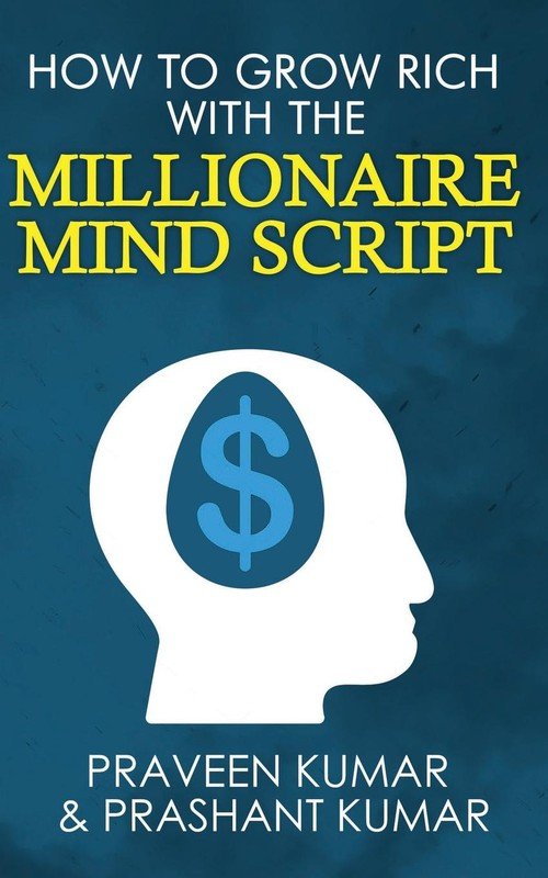 How to Grow Rich with The Millionaire Mind Script - Kumar Praveen ...
