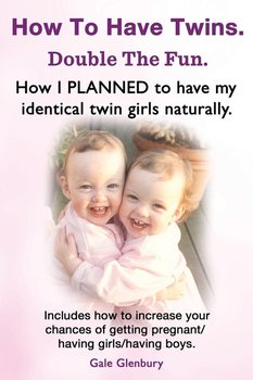 How to Have Twins. Double the Fun. How I Planned to Have My Identical Twin Girls Naturally. Chances of Having Twins. How to Get Twins Naturally. - Glenbury Gale