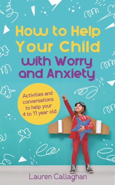 How To Help Your Child With Worry And Anxiety - Lauren Callaghan ...