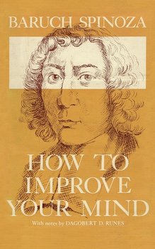 How to Improve Your Mind - Spinoza Baruch