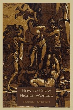 How To Know Higher Worlds - Steiner Rudolf
