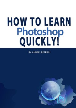 How To Learn Photoshop Quickly! - Besedin Andrei