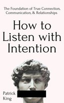 How to Listen with Intention Patrick King