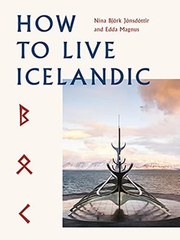 How To Live Icelandic - Nina Bjoerk Jonsdottir, Edda Magnus