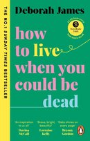 How to Live When You Could Be Dead Deborah James