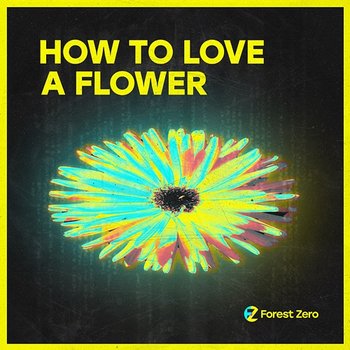 How To Love A Flower - Forest Zero