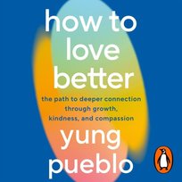 How To Love Better - audiobook Pueblo Yung
