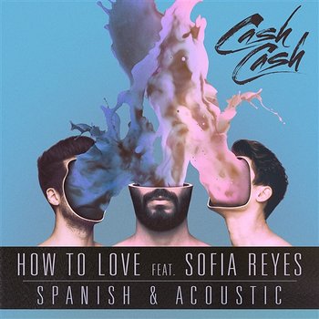 How to Love - Cash Cash feat. Sofia Reyes