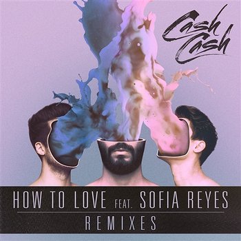 How to Love - Cash Cash feat. Sofia Reyes