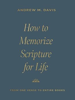 How to Memorize Scripture for Life - Andrew M. Davis