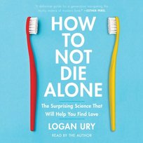 How to Not Die Alone - audiobook Ury Logan