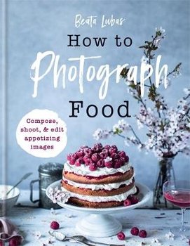 How to Photograph Food - Beata Lubas