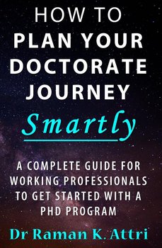 How To Plan Your Doctorate Journey Smartly - Dr. Raman K. Attri