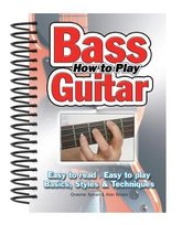 How To Play Bass Guitar: Easy to Read, Easy to Play; Basics, Styles & Techniques Flame Tree Publishing